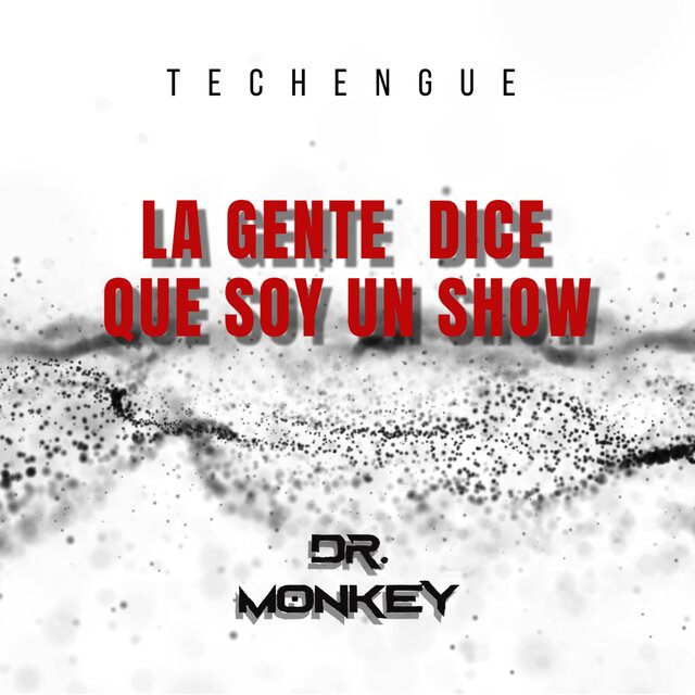 La gente dice que soy un show (Techengue) (feat. Dj Dr Monkey)