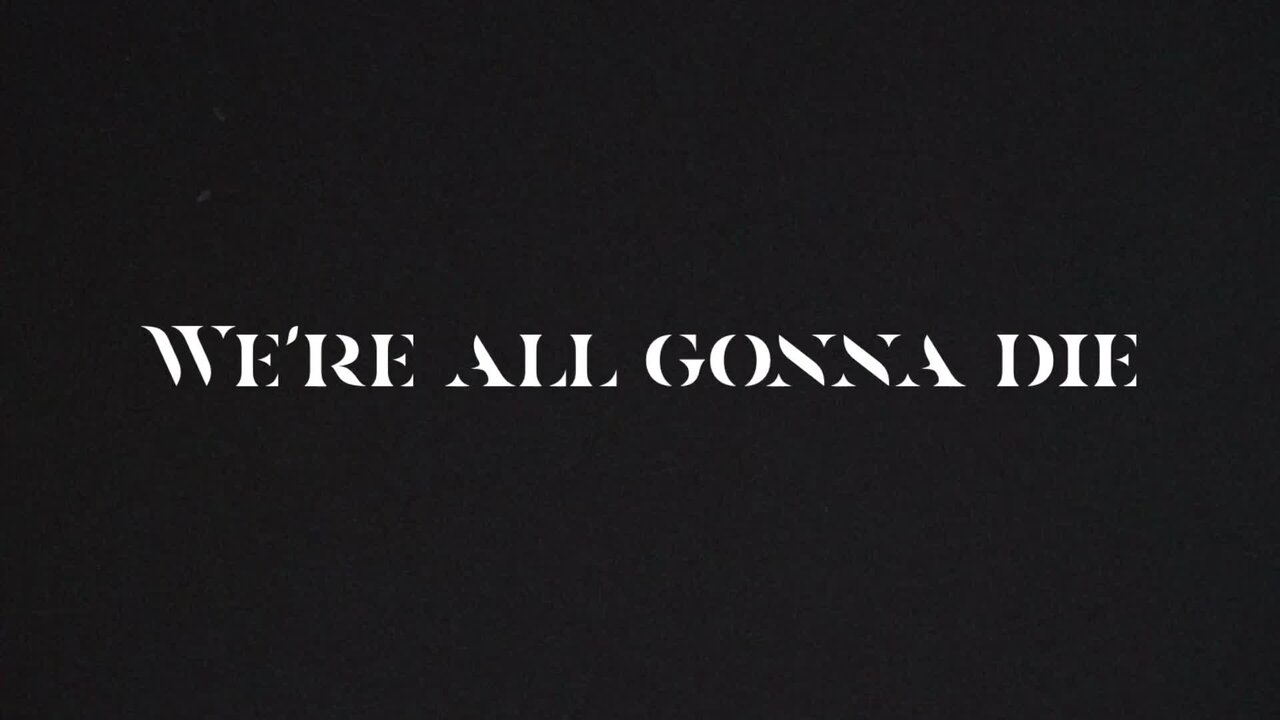 WE'RE ALL GONNA DIE (LYRIC VIDEO)