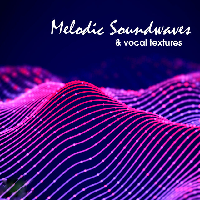 Melodic Soundwaves & Vocal Textures