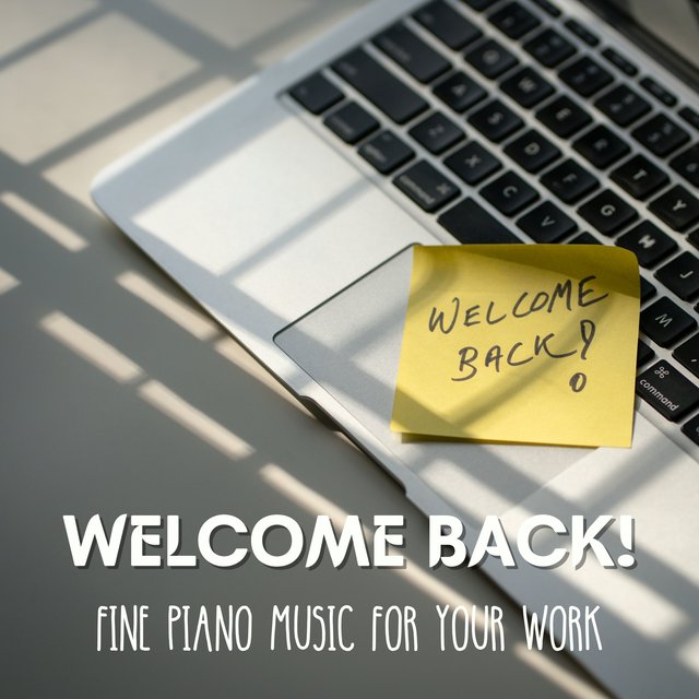 Welcome Back! (Fine Piano Music for Your Work)