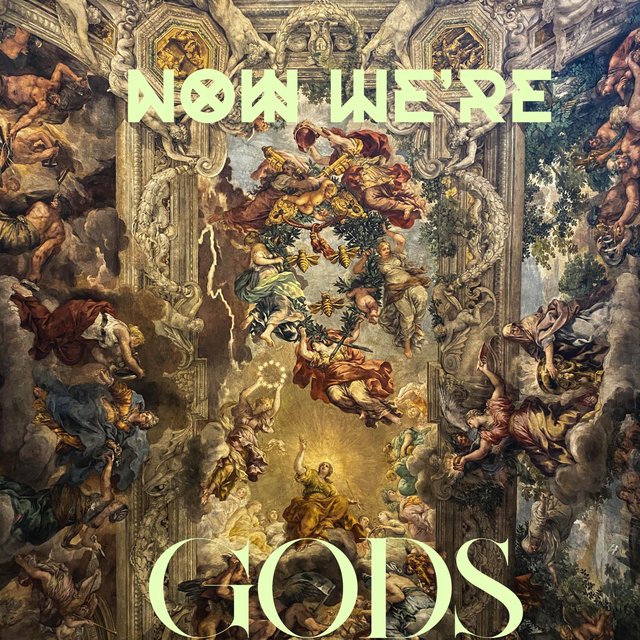 Now We're Gods