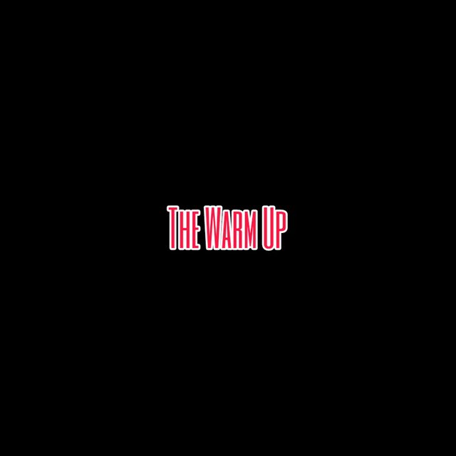The Warm Up
