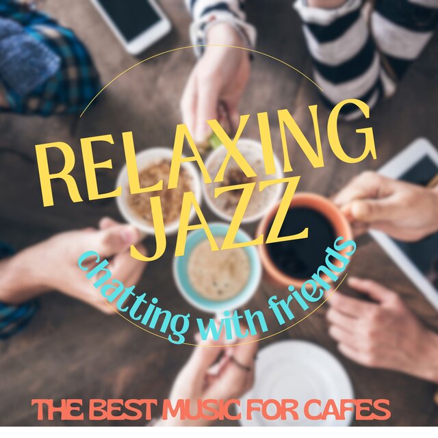 Relaxing Jazz The Best Music For Cafes Chatting With Friends