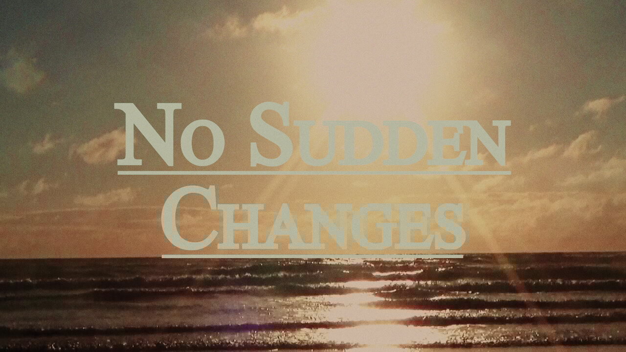 No Sudden Changes
