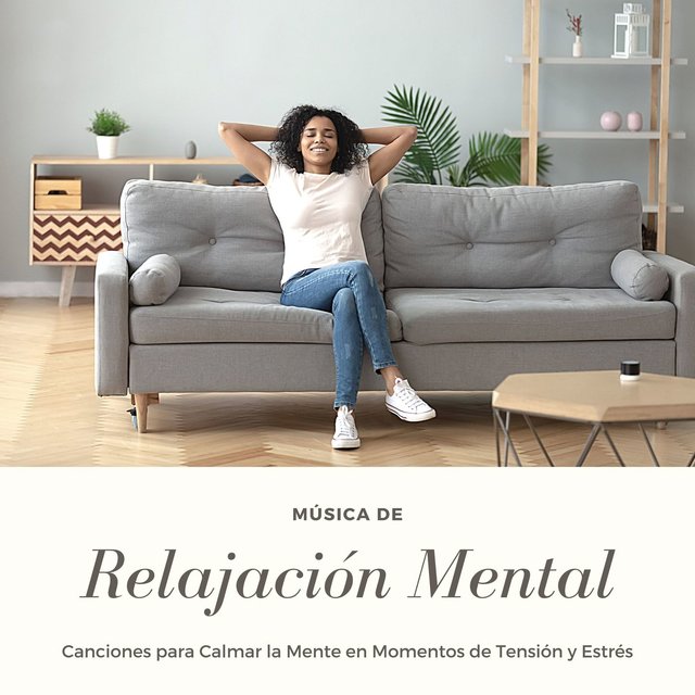 Música de Relajación Mental: Canciones para Calmar la Mente en Momentos de Tensión y Estrés