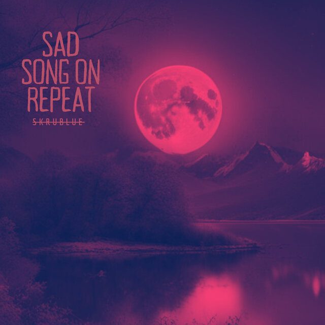 Sad Song on Repeat