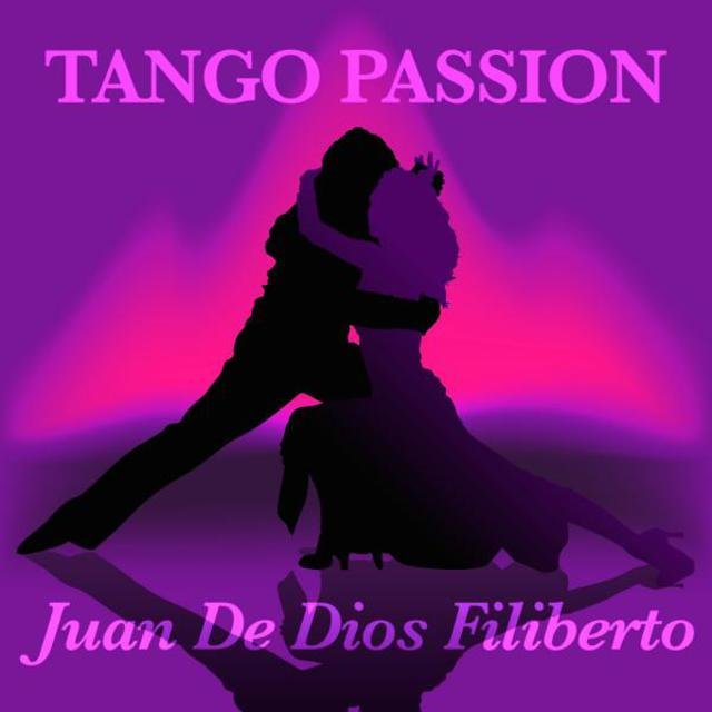 Tango Passion - Juan De Dios Filiberto
