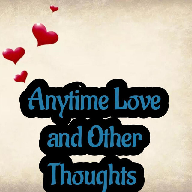Anytime Love and Other Thoughts