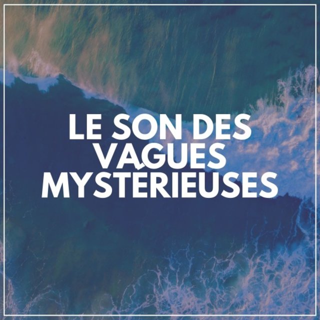 Le Son Des Vagues Mystérieuses