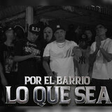 Por el Barrio Lo Que Sea
