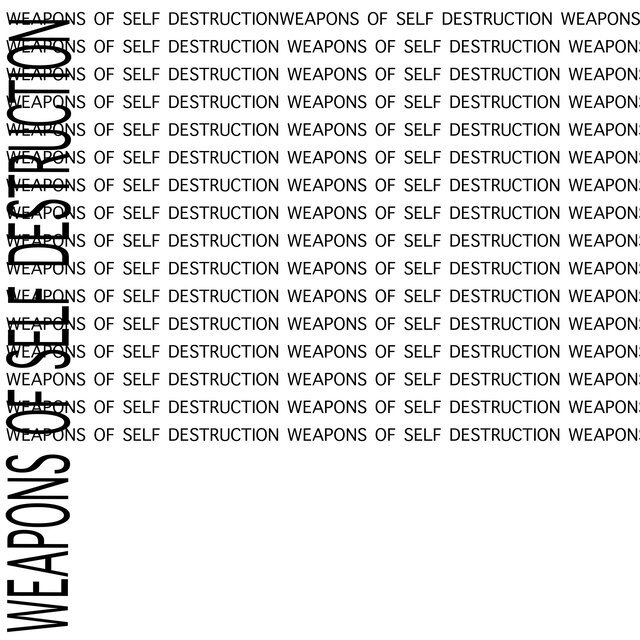 WEAPONS OF SELF DESTRUCTION