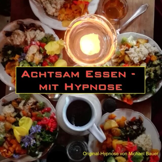 Achtsam Essen - Mit Hypnose (Die Tiefenhypnose für bewusstes Essen)