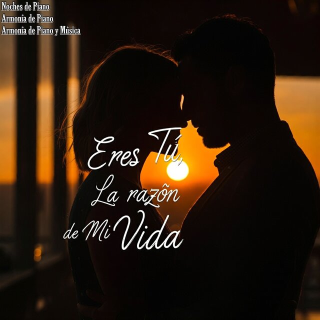 Eres Tú, la Razón de Mi Vida