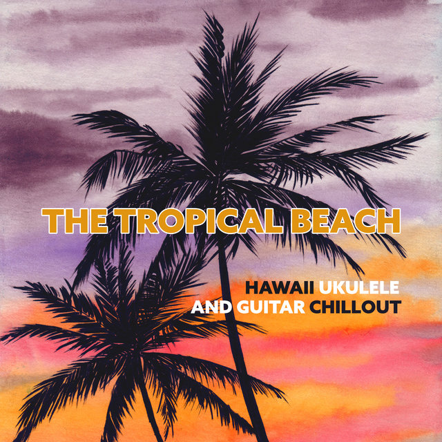 The Tropical Beach (Hawaii Ukulele and Guitar Chillout, Relax, Cocktail Bar)