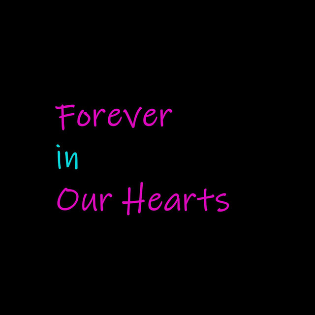 Forever in Our Hearts