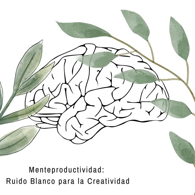 Menteproductividad: Ruido Blanco para la Creatividad