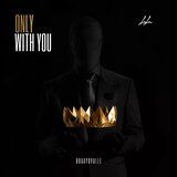 Only with you