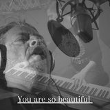 YOU ARE SO BEAUTIFUL