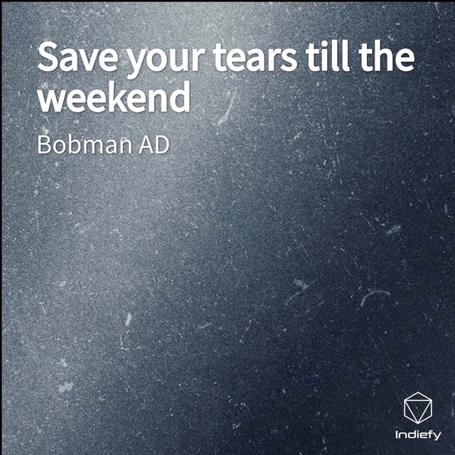 Save your tears till the weekend