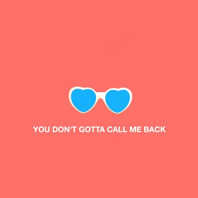 You Don't Gotta Call Me Back
