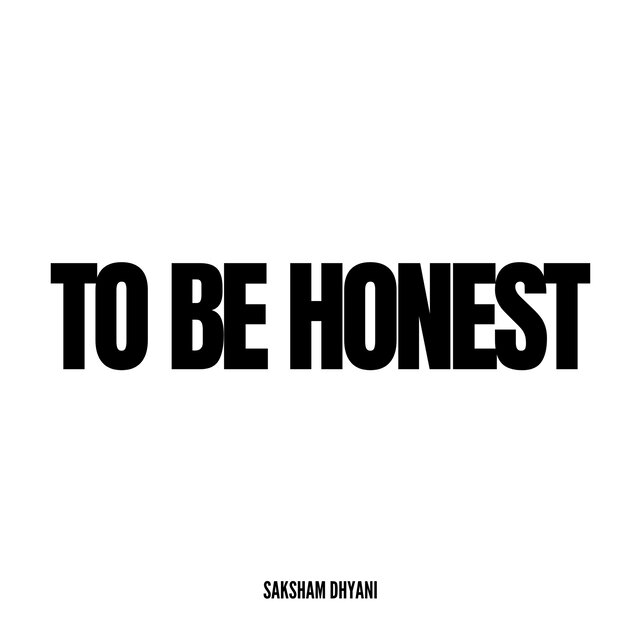 TO BE HONEST