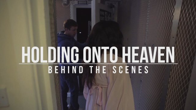 Holding Onto Heaven (Behind The Scenes)