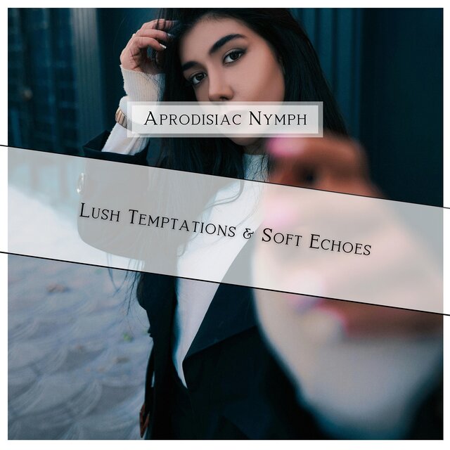 Lush Temptations & Soft Echoes