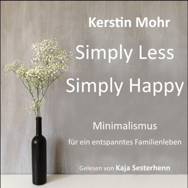 Simply less. Simply happy (Minimalismus für ein entspanntes Familienleben)