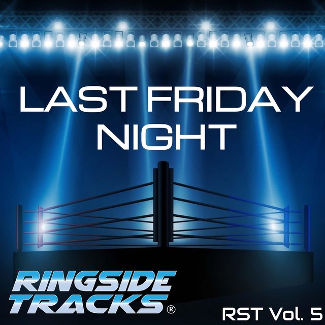 Ringside Tracks, Vol. 5: Last Friday Night