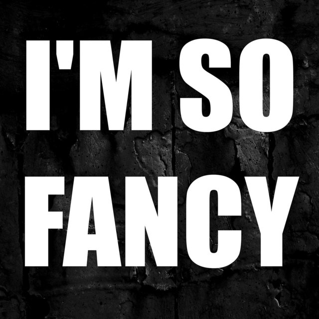 I'm so Fancy