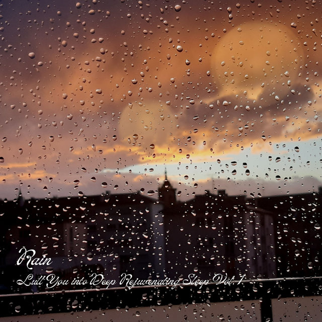 Rain: Lull You into Deep Rejuvenating Sleep Vol. 1