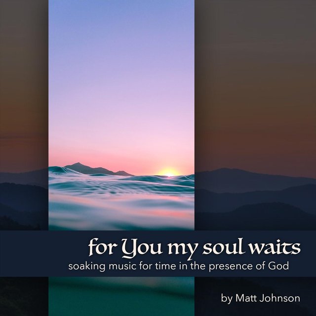 For You My Soul Waits: Soaking Music for Time in the Presence of God