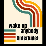 Wake Up Anybody (Interlude)