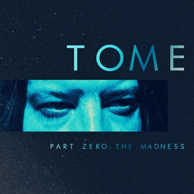 "TOME" PART ZERO: THE MADNESS