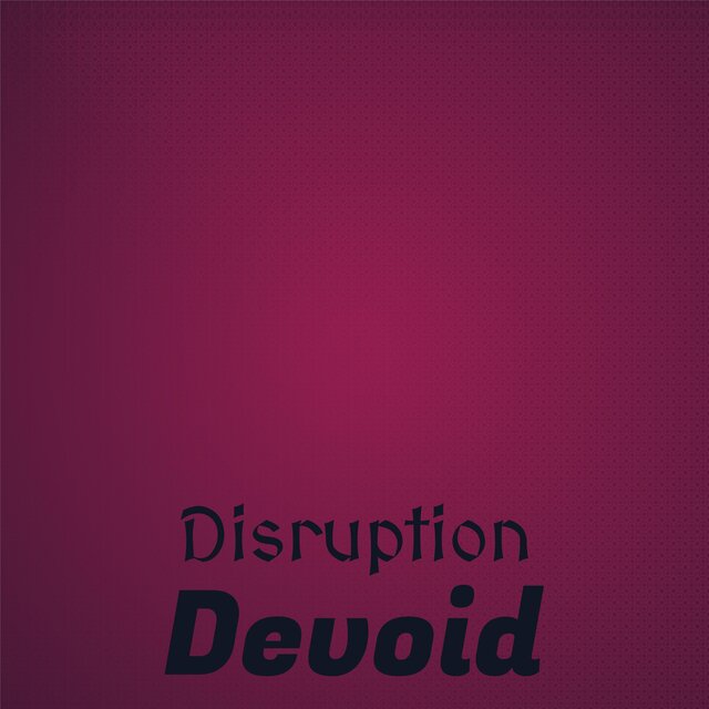 Disruption Devoid