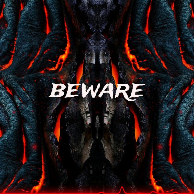 BEWARE