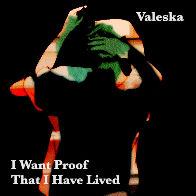 I Want Proof That I Have Lived