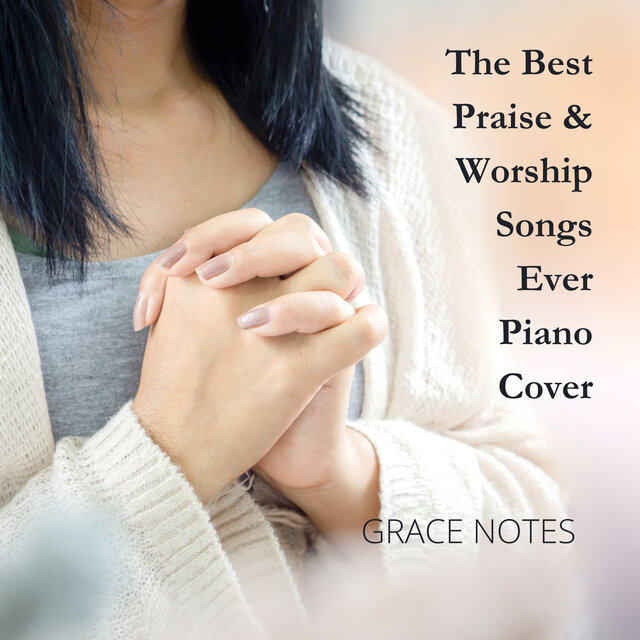 The Best Praise & Worship Songs Ever (Piano Cover)