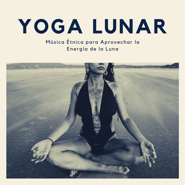 Yoga Lunar: Música Étnica para Aprovechar la Energía de la Luna