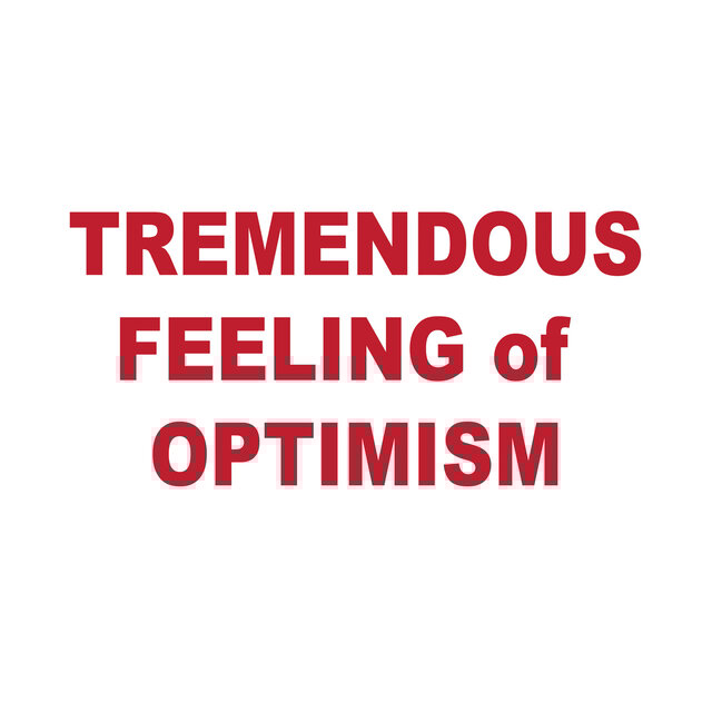 Tremendous Feeling of Optimism