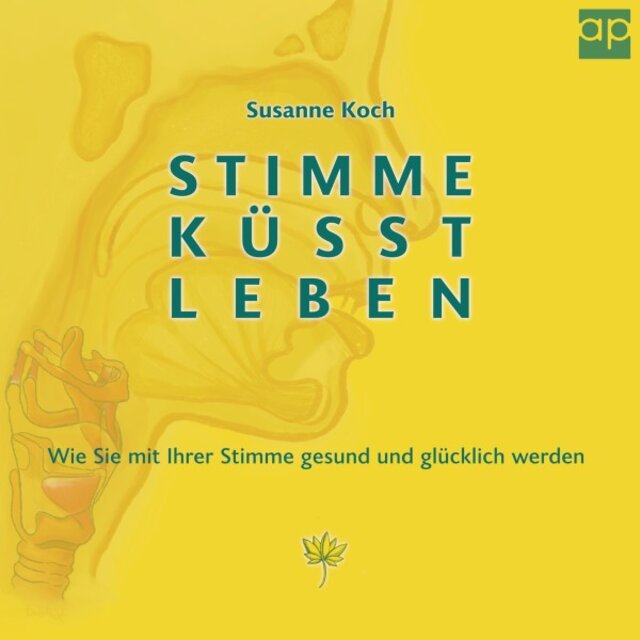 Stimme küsst Leben (Wie Sie mit Ihrer Stimme gesund und glücklich werden)