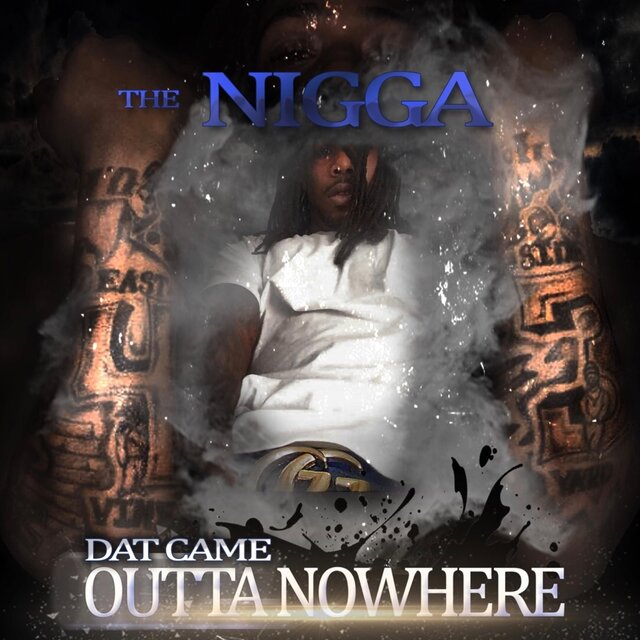 The Nigga Dat Came Outta Nowhere