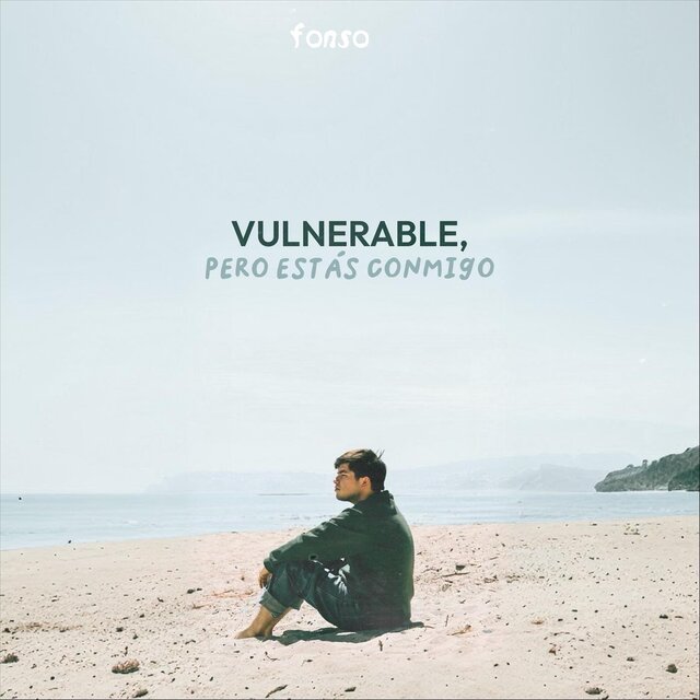 vulnerable, pero estás conmigo