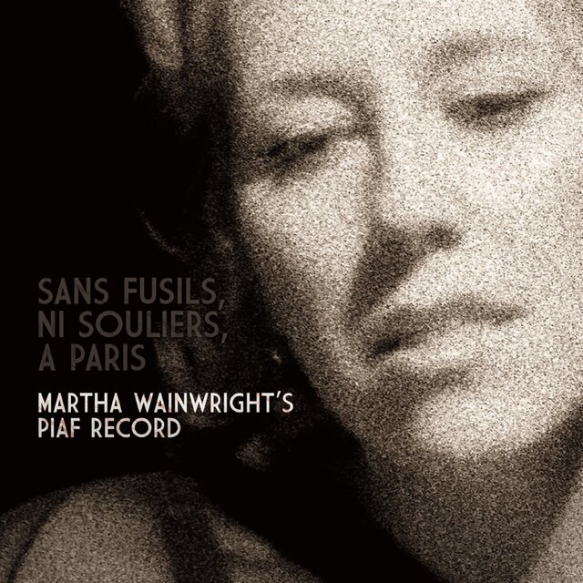 Sans Fusils, Ni Souliers, à Paris - Martha Wainwright's Piaf Record