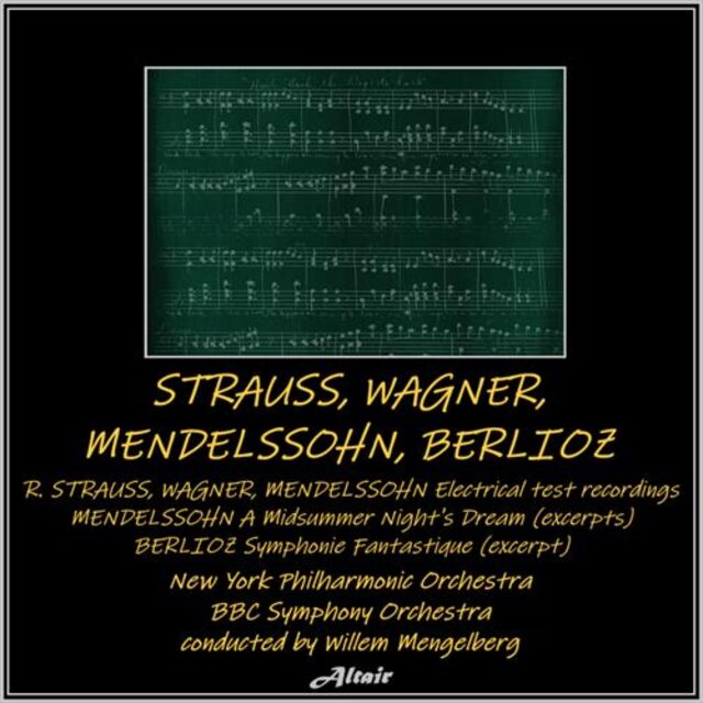 Strauss, Wagner, Mendelssohn, Berlioz - Strauss, Wagner, Mendelssohn: Electrical Test Recordings - Mendelssohn: A Midsummer Night’s Dream (Excerpts) - Berlioz: Symphonie Fantastique [Excerpt] [Live]
