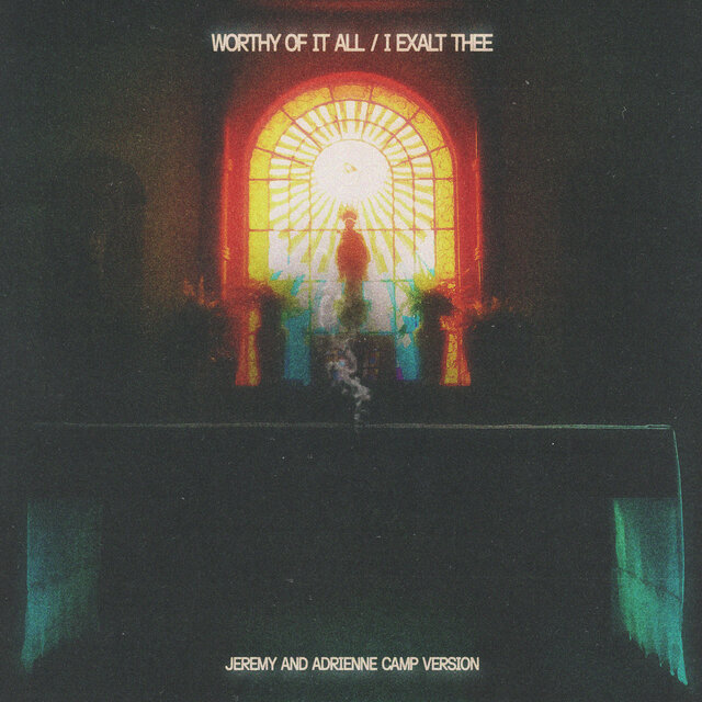 Worthy Of It All / I Exalt Thee (Jeremy And Adrienne Camp Version)