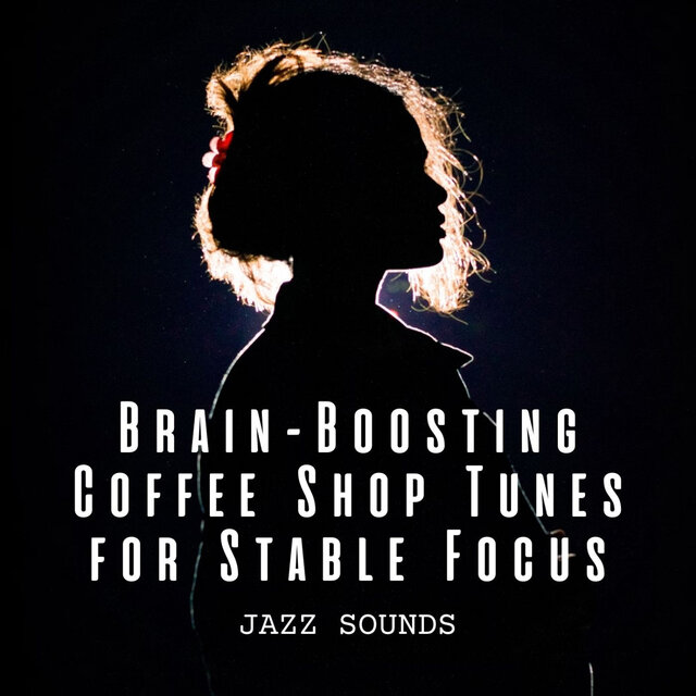 Jazz Sounds: Brain-Boosting Coffee Shop Tunes for Stable Focus