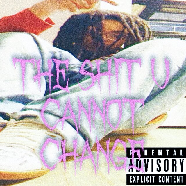 The Shit U Cannot Change