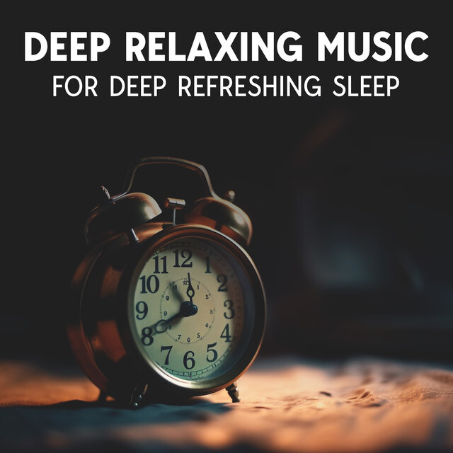Deep Relaxing Music For Deep Refreshing Sleep