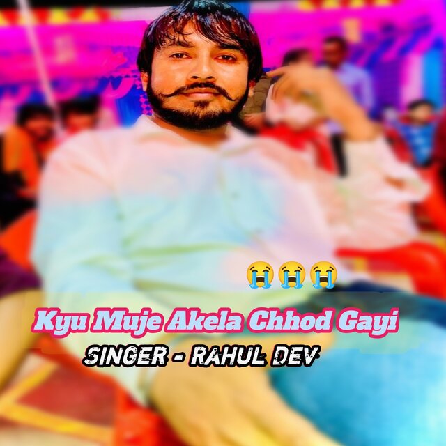 Kyu Muje Akela Chhod Gayi